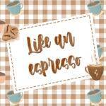 Like An Espresso
