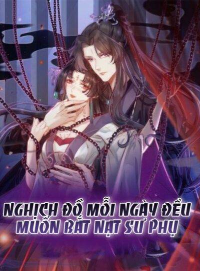 Nghịch Đồ Mỗi Ngày Đều Muốn Bắt Nạt Sư Phụ