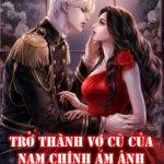 Trở Thành Vợ Cũ Của Nam Chính Ám Ảnh