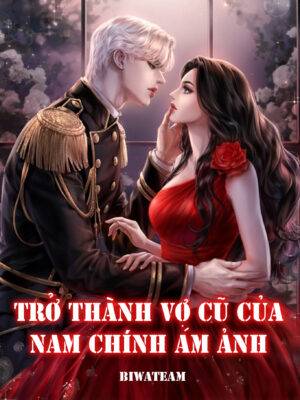 Trở Thành Vợ Cũ Của Nam Chính Ám Ảnh